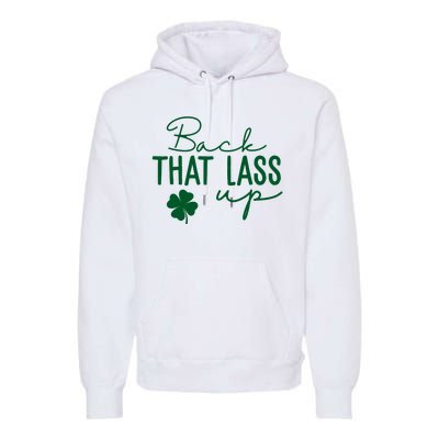 Back That Lass Up Funny St Patricks Day Offensive Premium Hoodie