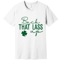Back That Lass Up Funny St Patricks Day Offensive Premium T-Shirt