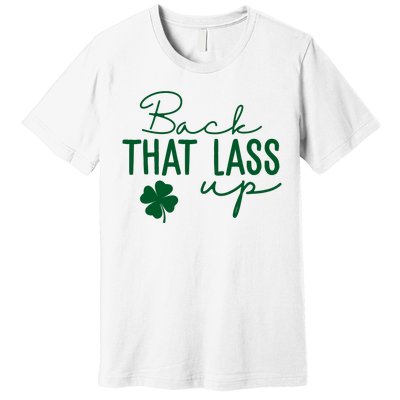 Back That Lass Up Funny St Patricks Day Offensive Premium T-Shirt