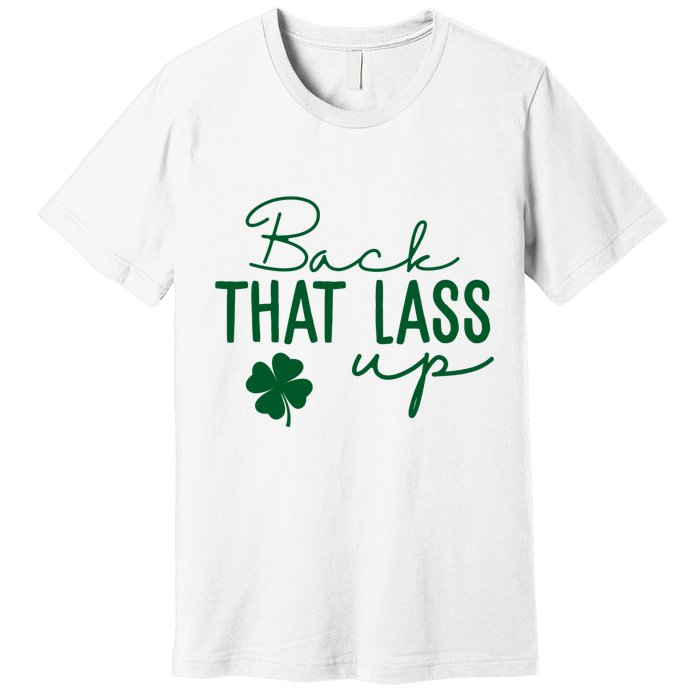 Back That Lass Up Funny St Patricks Day Offensive Premium T-Shirt