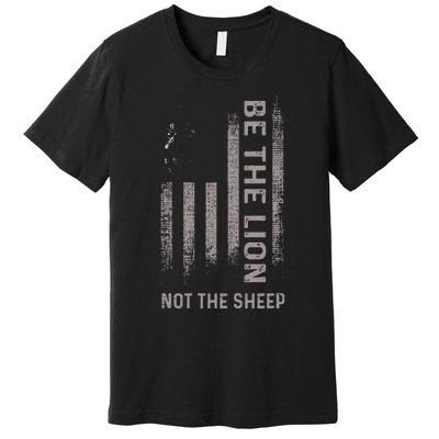 Be The Lion Not The Sheep Premium T-Shirt