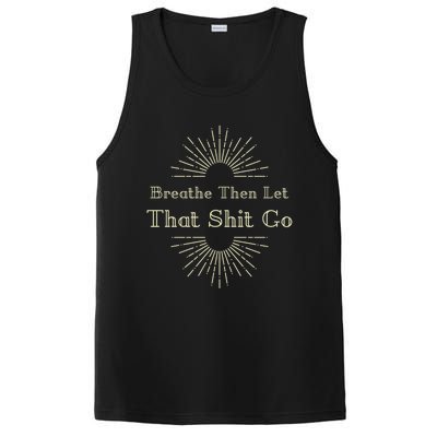 Breathe Then Let That Shit Go Funny Spiritual Inspirational Gift PosiCharge Competitor Tank