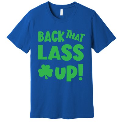 Back That Lass Up Funny St Patricks Day Gift Premium T-Shirt