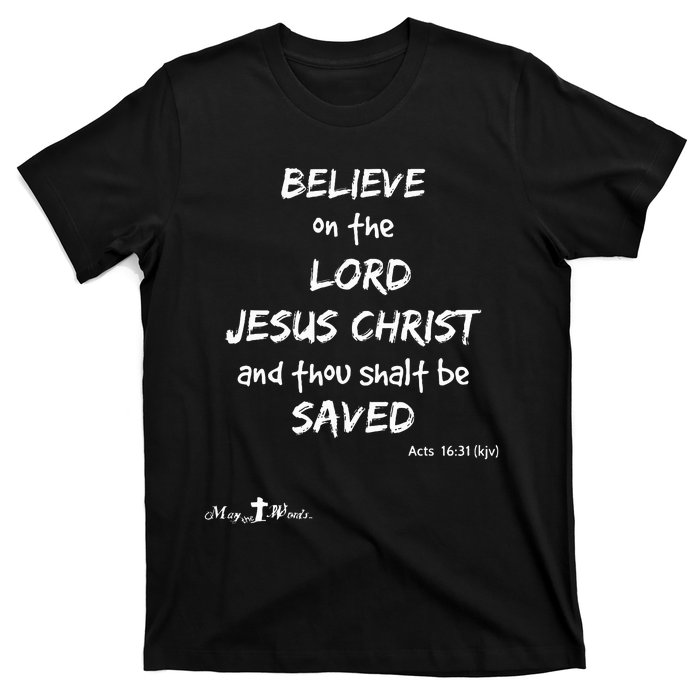 Believe The Lord Jesus Christ Thou Shalt Be Saved Acts 1631 T-Shirt