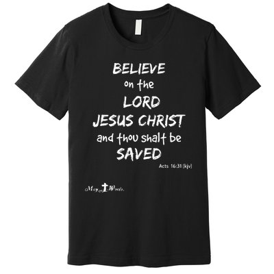 Believe The Lord Jesus Christ Thou Shalt Be Saved Acts 1631 Premium T-Shirt