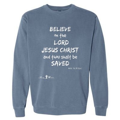 Believe The Lord Jesus Christ Thou Shalt Be Saved Acts 1631 Garment-Dyed Sweatshirt