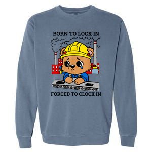 Born To Lock In Forced To Clock In Garment-Dyed Sweatshirt