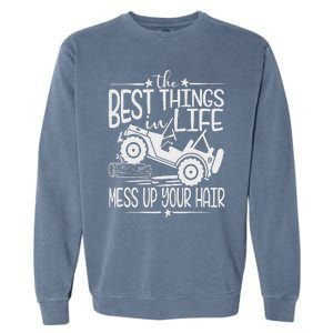 Best Things Life Mess Up Your Hair Fun Summer Truck Garment-Dyed Sweatshirt