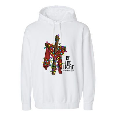 Be The Light Matthew 5 14 Christmas Jesus Cross Garment-Dyed Fleece Hoodie