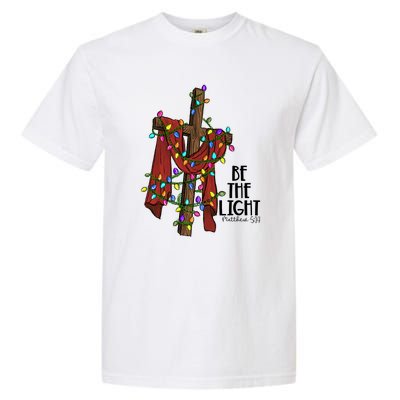 Be The Light Matthew 5 14 Christmas Jesus Cross Garment-Dyed Heavyweight T-Shirt