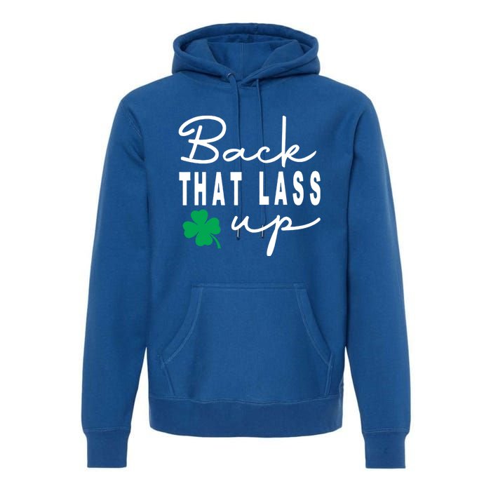 Back That Lass Up Funny St Patricks Day Gift Premium Hoodie