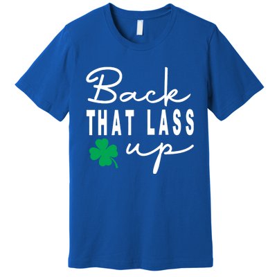 Back That Lass Up Funny St Patricks Day Gift Premium T-Shirt