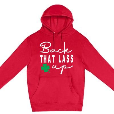 Back That Lass Up Funny St Patricks Day Gift Premium Pullover Hoodie