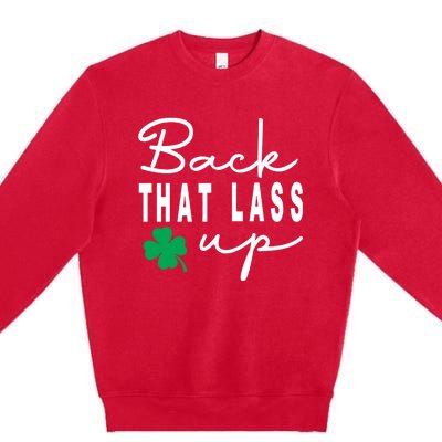 Back That Lass Up Funny St Patricks Day Gift Premium Crewneck Sweatshirt