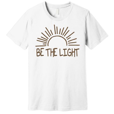 Be The Light Positive Premium T-Shirt