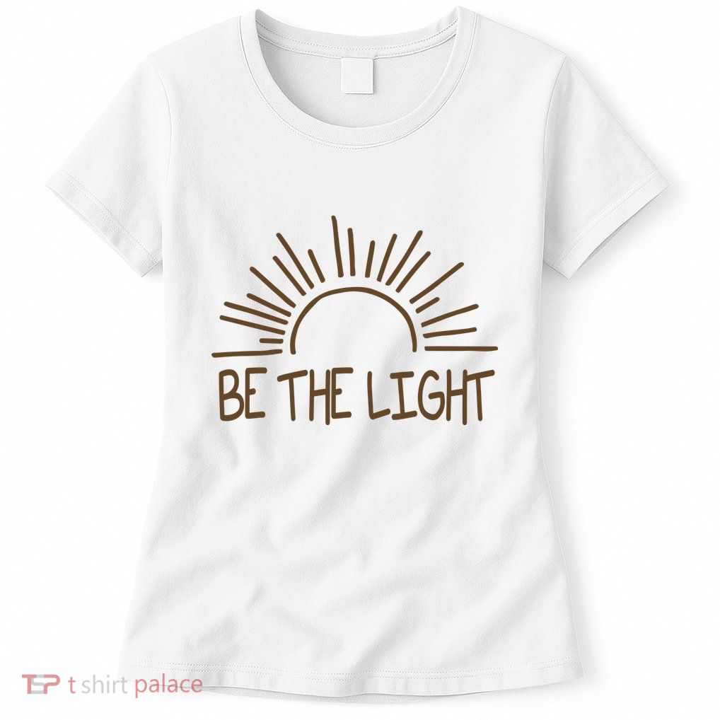 Be The Light Positive Womens T-Shirt