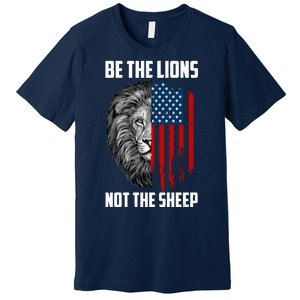 Be The Lions Not The Sheep USA American Flag Premium T-Shirt