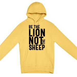 Be The Lion Not The Shep Motivational Premium Pullover Hoodie