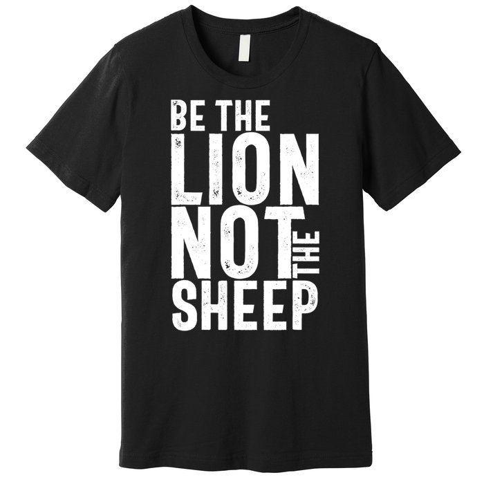 Be The Lion Not The Shep Motivational Premium T-Shirt