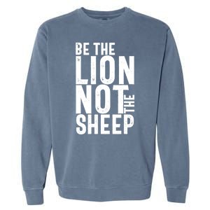 Be The Lion Not The Shep Motivational Garment-Dyed Sweatshirt