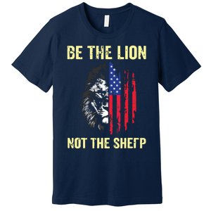 Be The Lion Not The Sheepp US Patriotic Veteran Premium T-Shirt