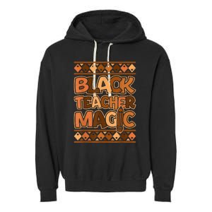 Black Teacher Magic African Pride Black History Juneteenth Garment-Dyed Fleece Hoodie