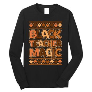 Black Teacher Magic African Pride Black History Juneteenth Long Sleeve Shirt