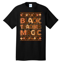 Black Teacher Magic African Pride Black History Juneteenth Tall T-Shirt