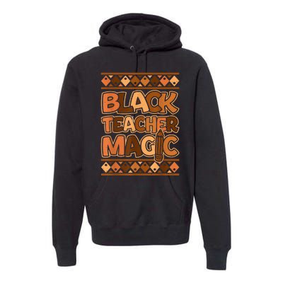 Black Teacher Magic African Pride Black History Juneteenth Premium Hoodie