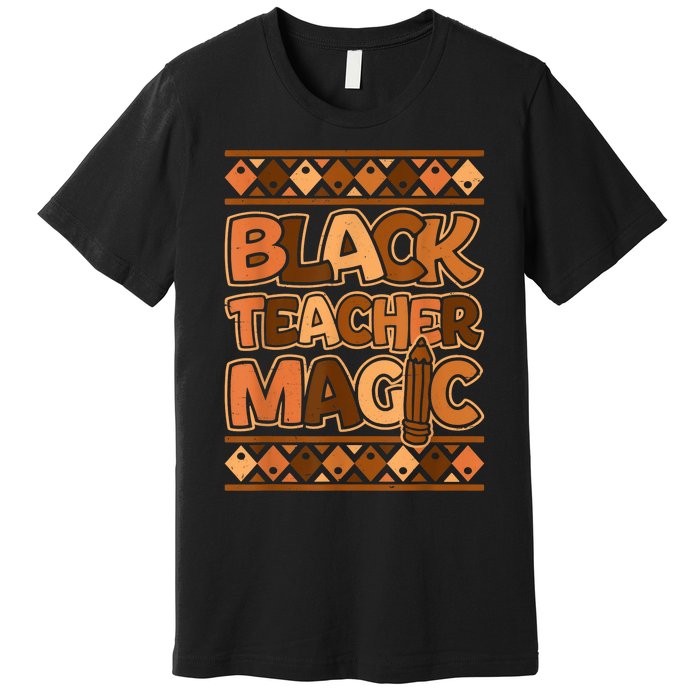 Black Teacher Magic African Pride Black History Juneteenth Premium T-Shirt