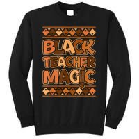 Black Teacher Magic African Pride Black History Juneteenth Tall Sweatshirt