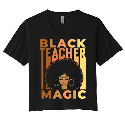 Black Teacher Magic Black History Month Melanin Women's Crop Top Tee