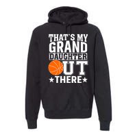 Basketball That's My Grand Daughter Out There Premium Hoodie