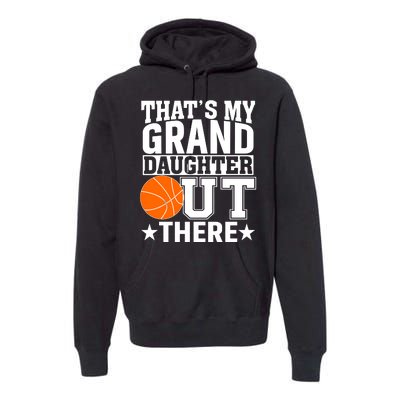 Basketball That's My Grand Daughter Out There Premium Hoodie