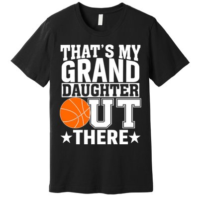 Basketball That's My Grand Daughter Out There Premium T-Shirt