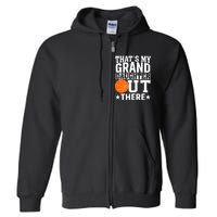 Basketball That's My Grand Daughter Out There Full Zip Hoodie