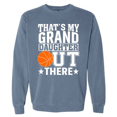 Basketball That's My Grand Daughter Out There Garment-Dyed Sweatshirt