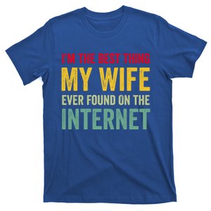 Best Thing My Wife Ever Found On The Internet Funny Wife Mom Great Gift T-Shirt