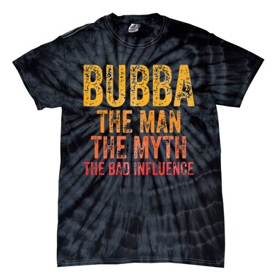 Bubba The Man The Myth The Bad Influence Father's Day Tie-Dye T-Shirt