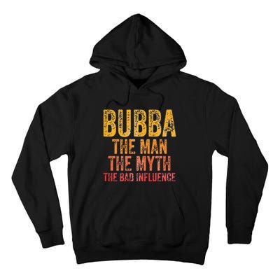 Bubba The Man The Myth The Bad Influence Father's Day Tall Hoodie