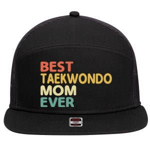 Best Taekwondo Mom Ever Martial Arts Tkd Gift 7 Panel Mesh Trucker Snapback Hat