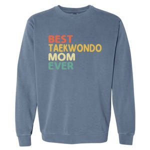 Best Taekwondo Mom Ever Martial Arts Tkd Gift Garment-Dyed Sweatshirt