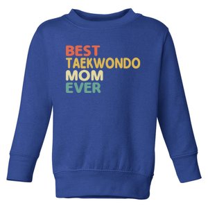 Best Taekwondo Mom Ever Martial Arts Tkd Gift Toddler Sweatshirt