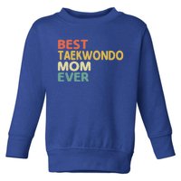 Best Taekwondo Mom Ever Martial Arts Tkd Gift Toddler Sweatshirt