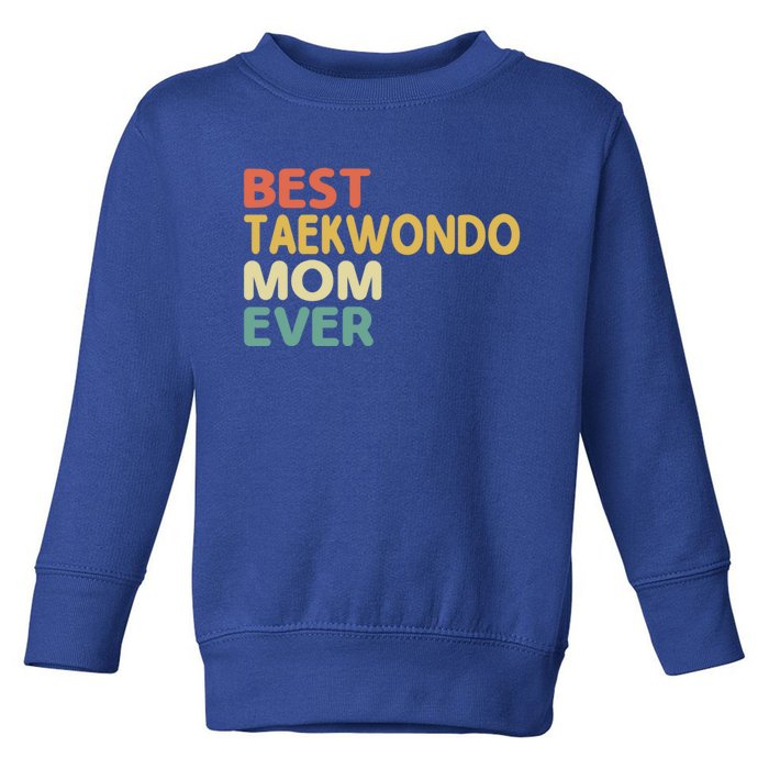 Best Taekwondo Mom Ever Martial Arts Tkd Gift Toddler Sweatshirt