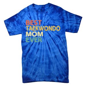 Best Taekwondo Mom Ever Martial Arts Tkd Gift Tie-Dye T-Shirt