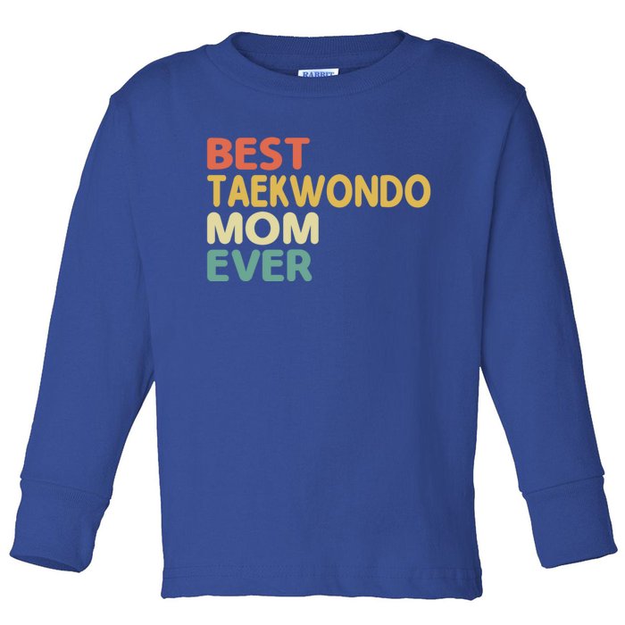 Best Taekwondo Mom Ever Martial Arts Tkd Gift Toddler Long Sleeve Shirt