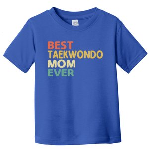 Best Taekwondo Mom Ever Martial Arts Tkd Gift Toddler T-Shirt