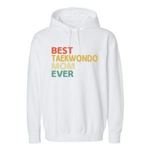 Best Taekwondo Mom Ever Martial Arts Tkd Gift Garment-Dyed Fleece Hoodie