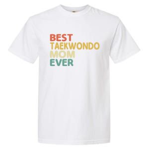 Best Taekwondo Mom Ever Martial Arts Tkd Gift Garment-Dyed Heavyweight T-Shirt